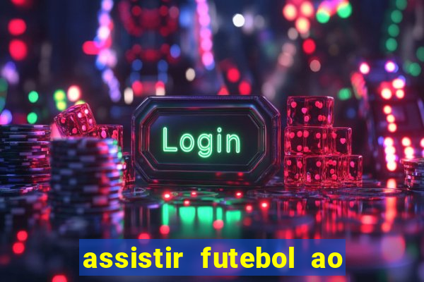 assistir futebol ao vivo multi canais